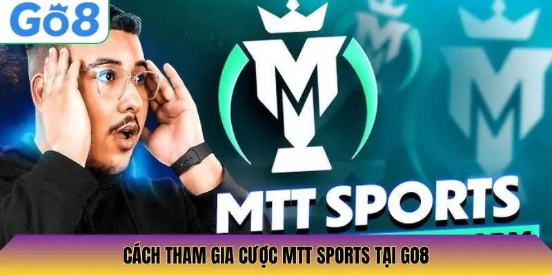Cách tham gia cược MTT Sports tại Go8