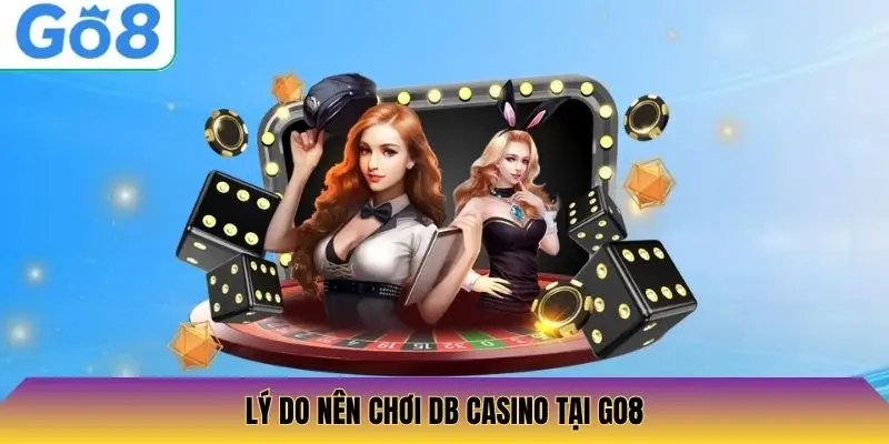 Lý do nên chơi DB Casino tại Go8