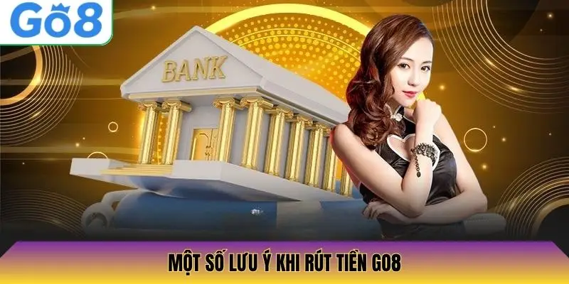 Một Số Lưu Ý Khi Rút Tiền Go8